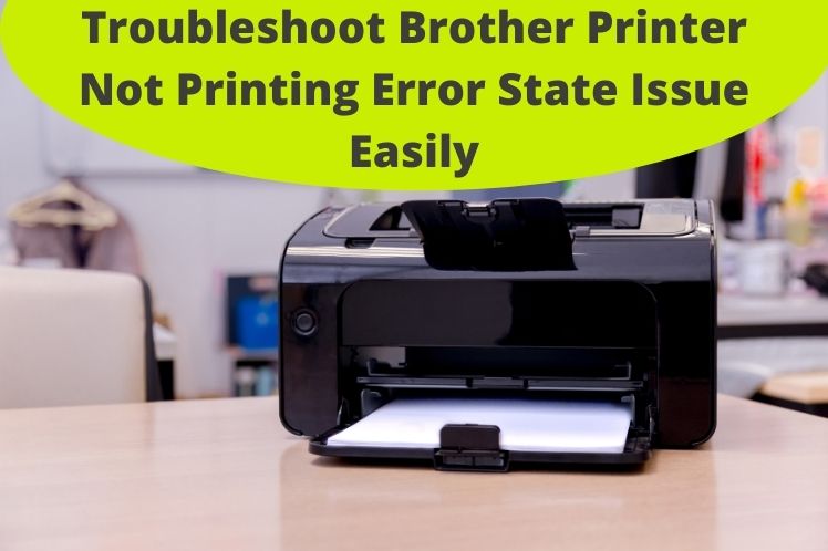 Troubleshoot Brother Printer Not Printing Error State Issue Easily