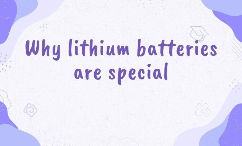 why lithium batteries are special
