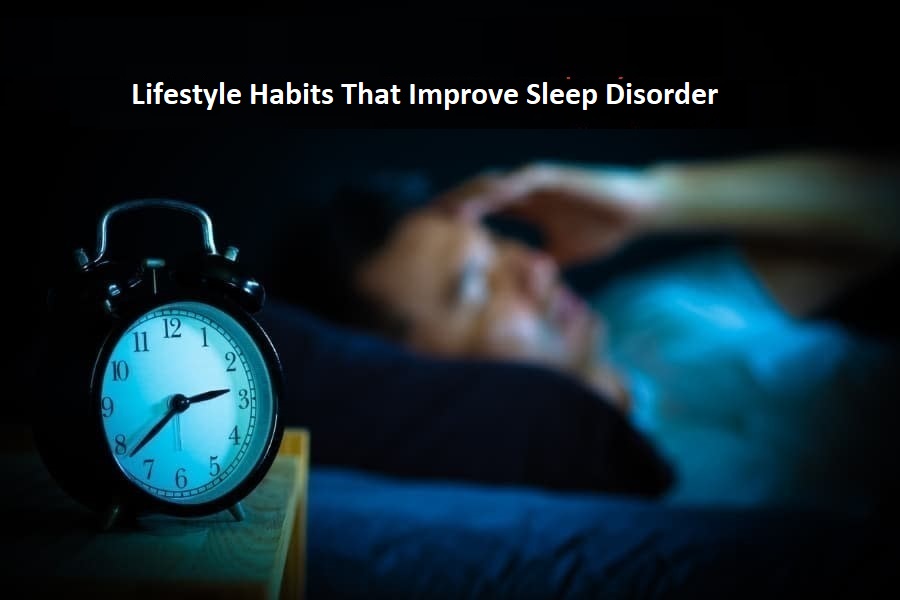 Lifestyle Habits That Improve Sleep Disorder